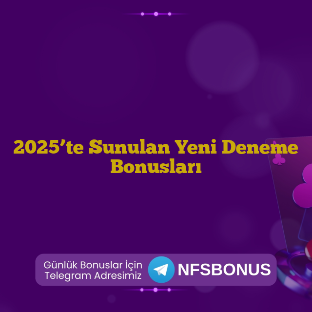 2025’te Sunulan Yeni Deneme Bonusları