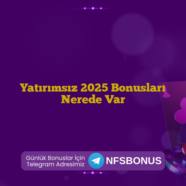 Yatırımsız 2025 Bonusları Nerede Var